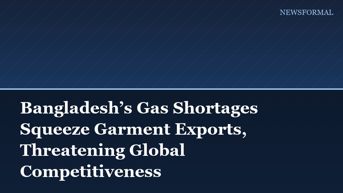 Bangladesh’s Gas Shortages Squeeze Garment Exports, Threatening Global Competitiveness