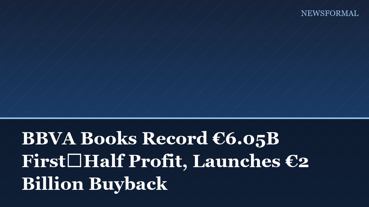 BBVA Books Record €6.05B First‑Half Profit, Launches €2 Billion Buyback