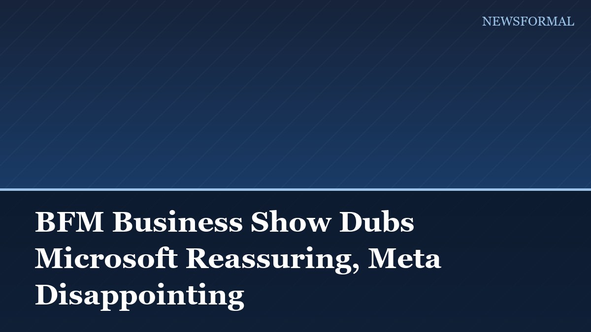 BFM Business Show Dubs Microsoft Reassuring, Meta Disappointing