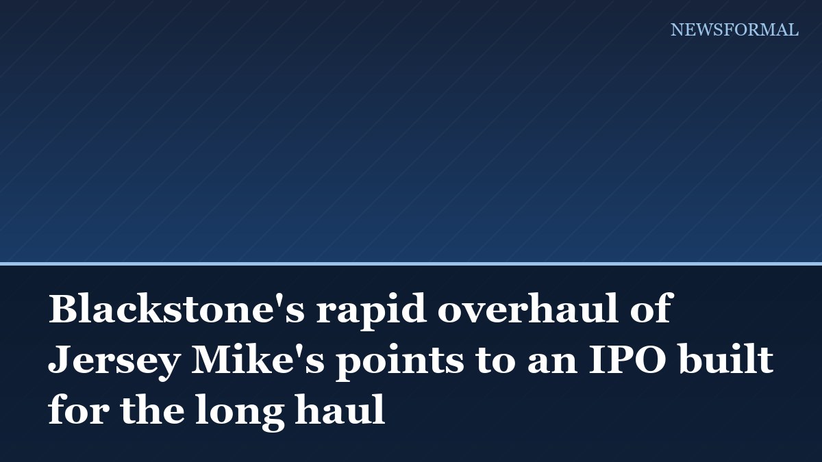 Blackstone's rapid overhaul of Jersey Mike's points to an IPO built for the long haul