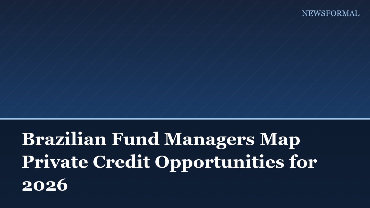 Brazilian Fund Managers Map Private Credit Opportunities for 2026