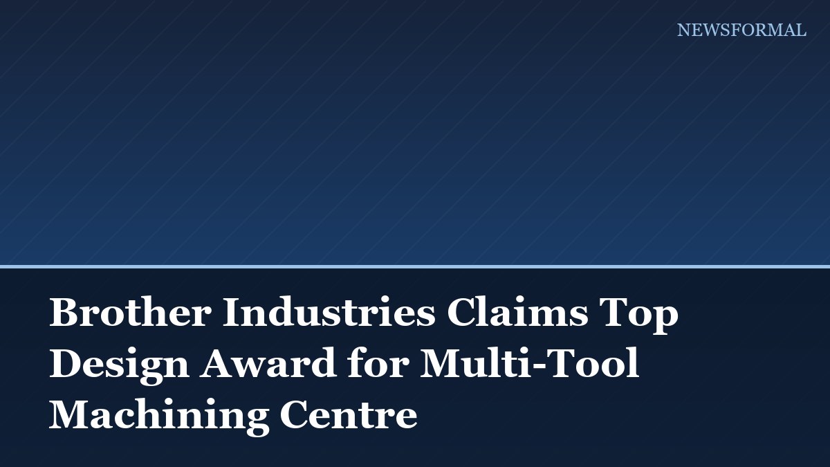 Brother Industries Claims Top Design Award for Multi-Tool Machining Centre