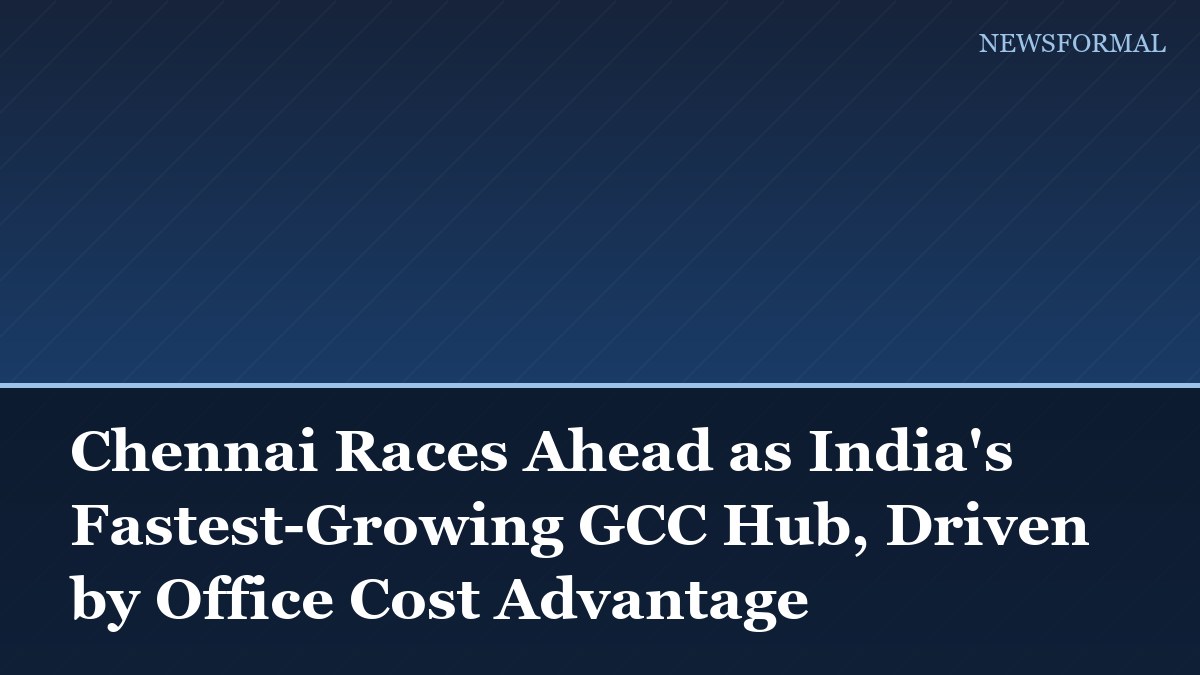 Chennai Races Ahead as India's Fastest-Growing GCC Hub, Driven by Office Cost Advantage