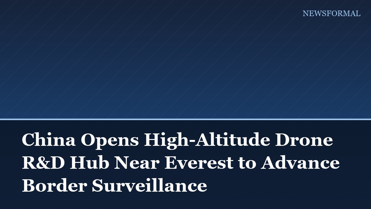 China Opens High-Altitude Drone R&D Hub Near Everest to Advance Border Surveillance