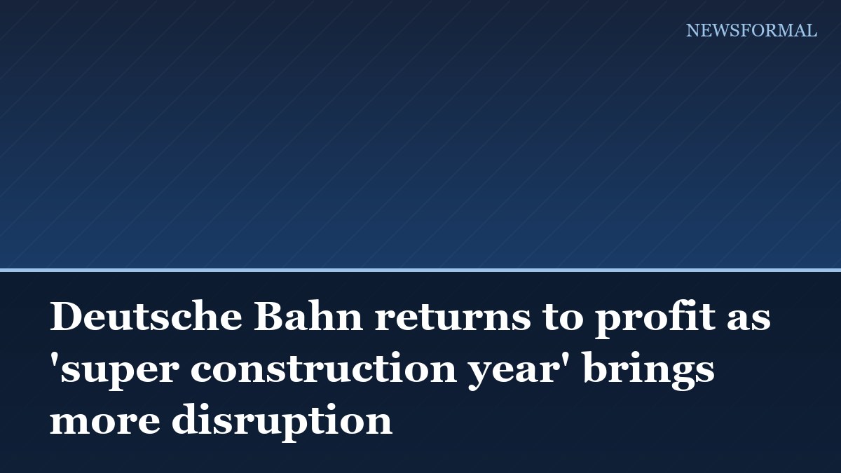 Deutsche Bahn returns to profit as 'super construction year' brings more disruption