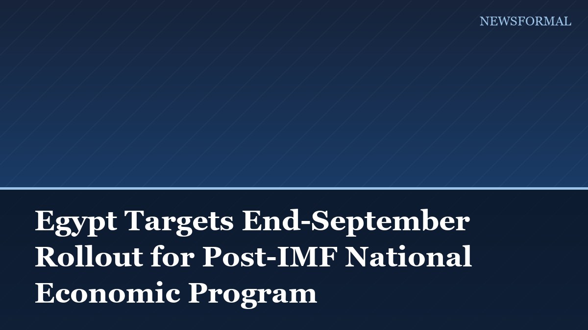 Egypt Targets End-September Rollout for Post-IMF National Economic Program