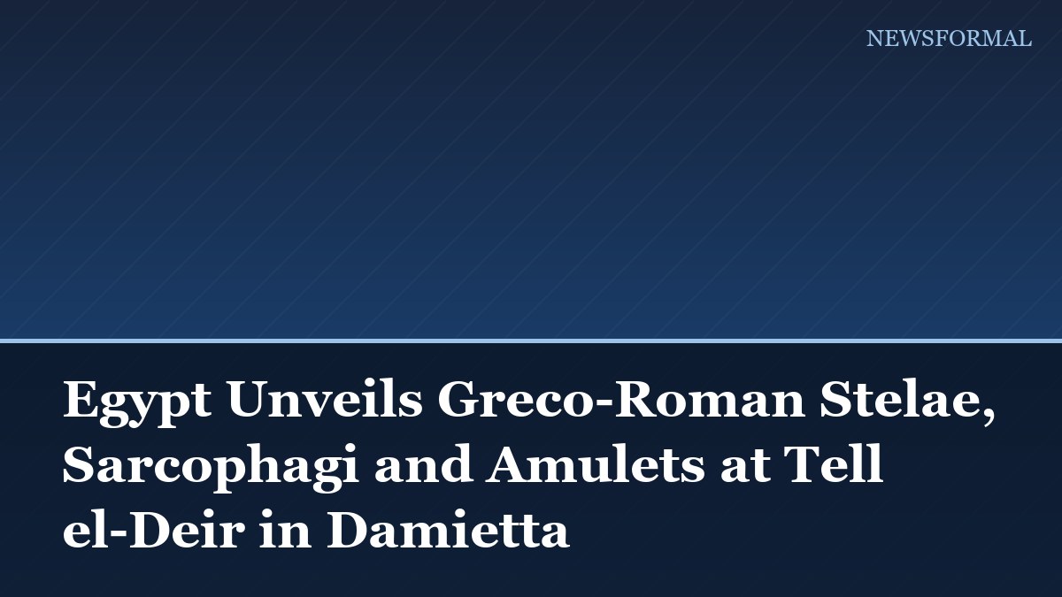 Egypt Unveils Greco-Roman Stelae, Sarcophagi and Amulets at Tell el-Deir in Damietta