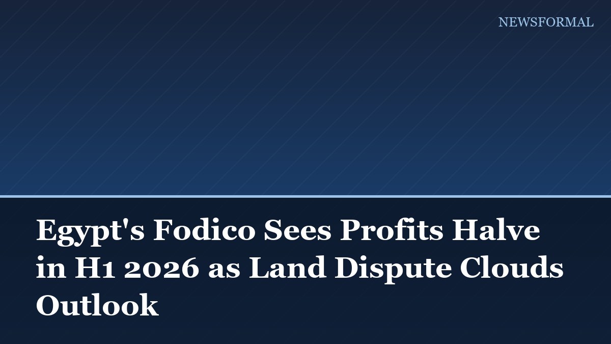 Egypt's Fodico Sees Profits Halve in H1 2026 as Land Dispute Clouds Outlook
