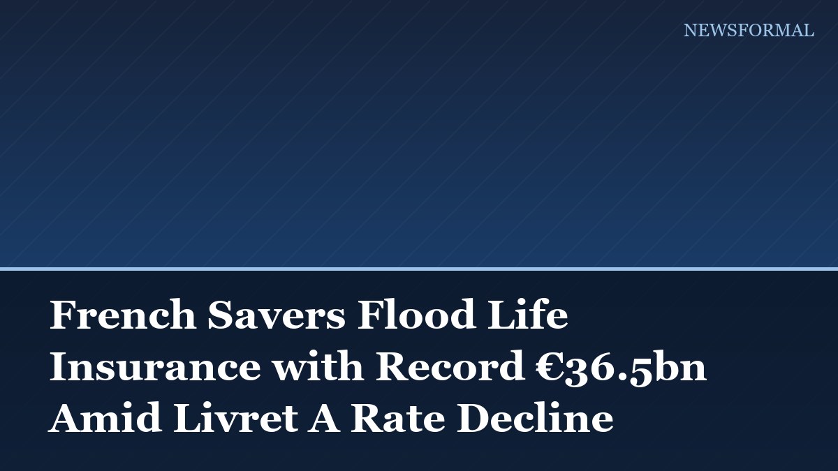 French Savers Flood Life Insurance with Record €36.5bn Amid Livret A Rate Decline