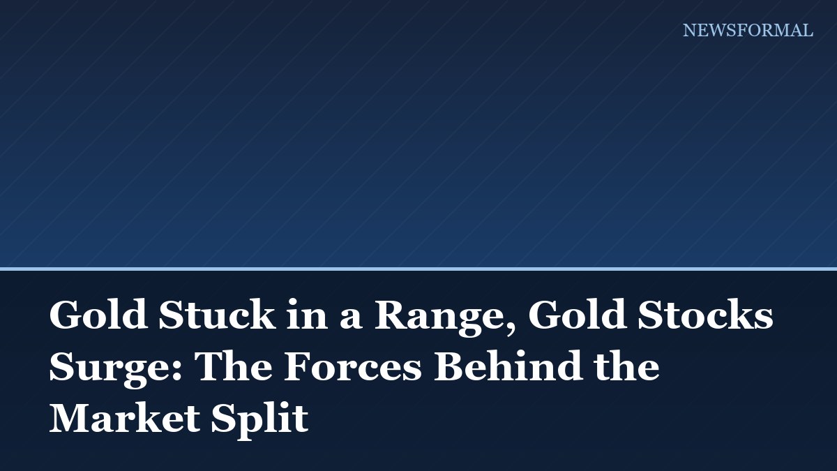 Gold Stuck in a Range, Gold Stocks Surge: The Forces Behind the Market Split