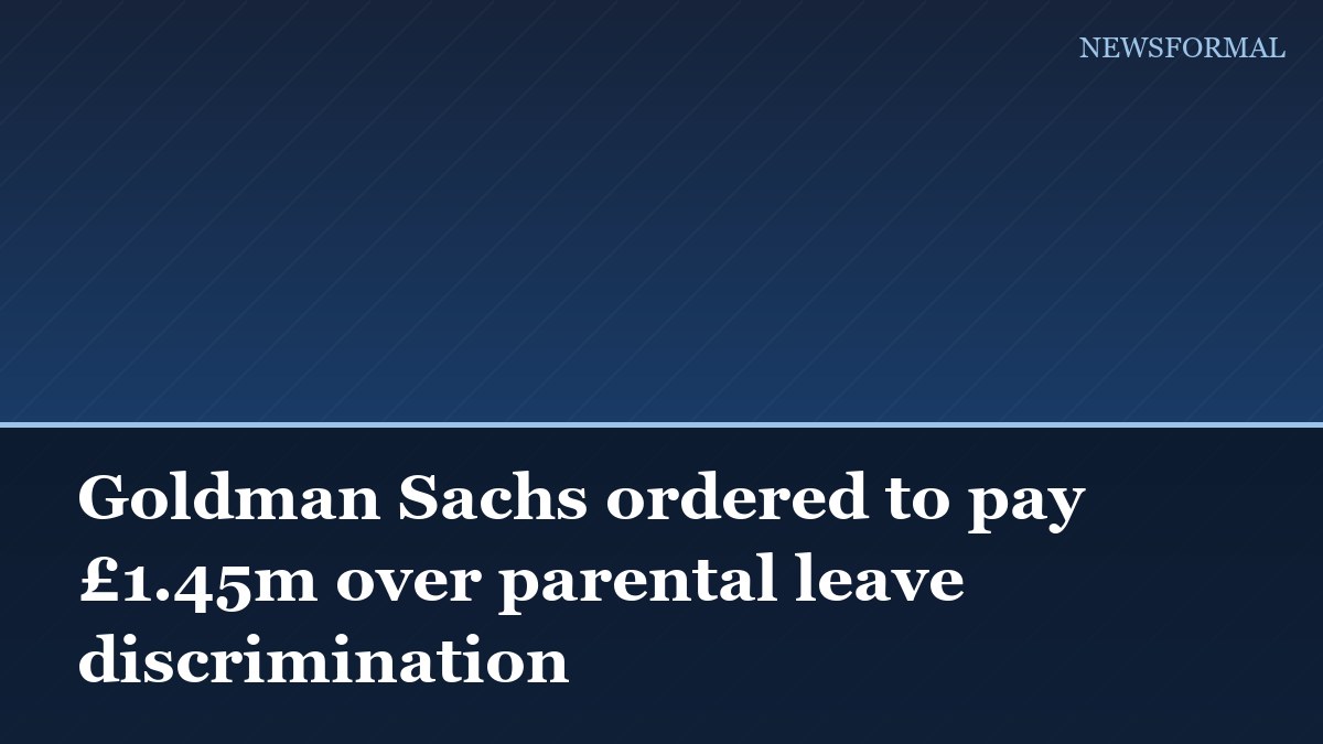 Goldman Sachs ordered to pay £1.45m over parental leave discrimination