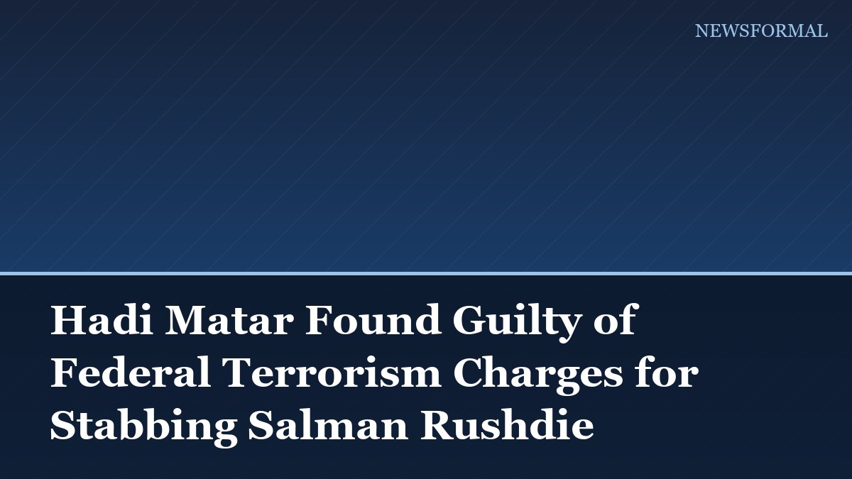 Hadi Matar Found Guilty of Federal Terrorism Charges for Stabbing Salman Rushdie