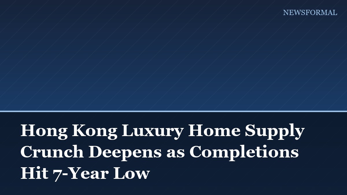 Hong Kong Luxury Home Supply Crunch Deepens as Completions Hit 7-Year Low