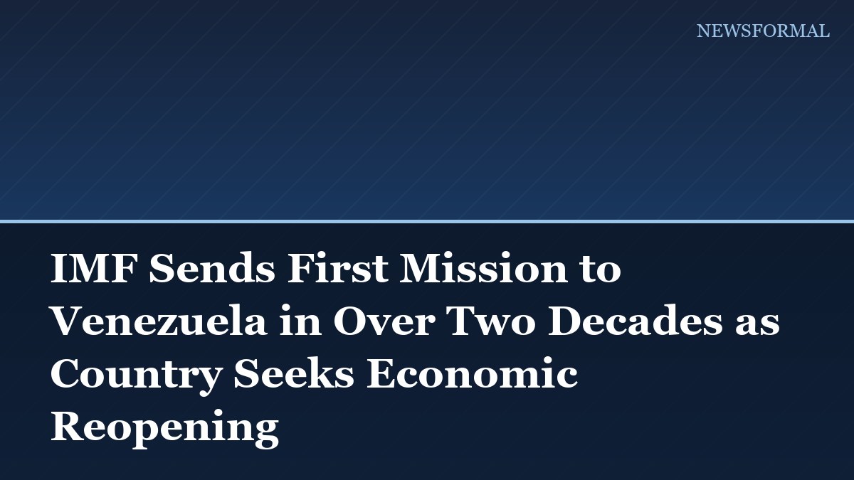 IMF Sends First Mission to Venezuela in Over Two Decades as Country Seeks Economic Reopening