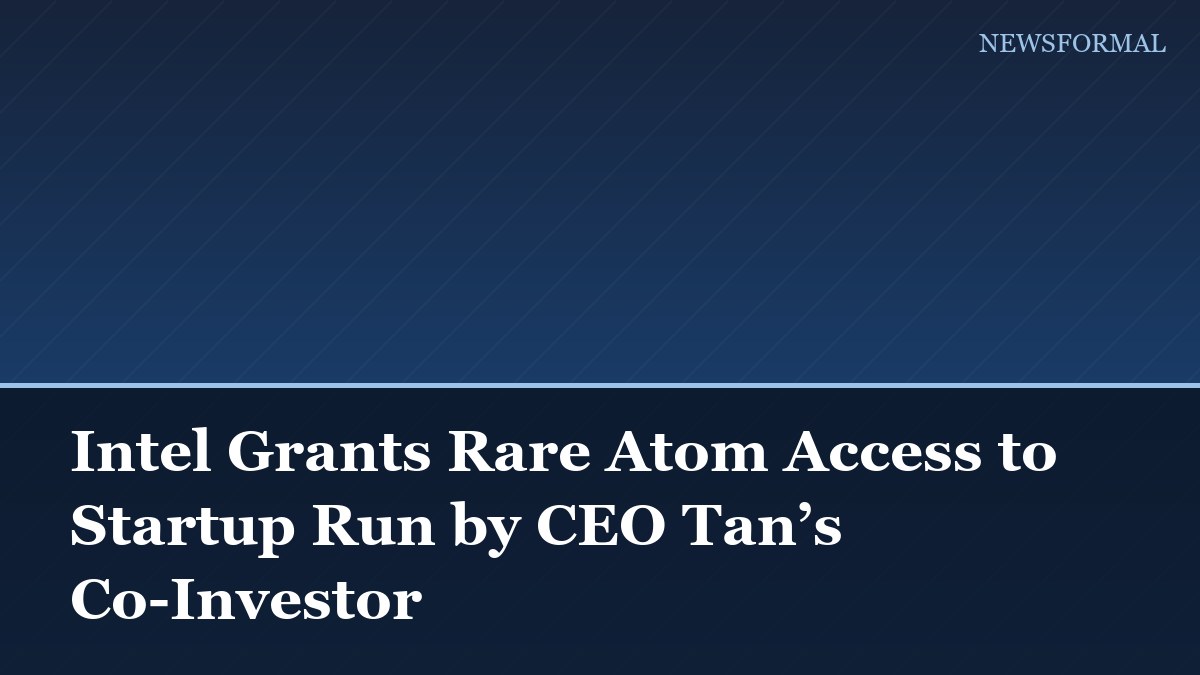 Intel Grants Rare Atom Access to Startup Run by CEO Tan’s Co-Investor