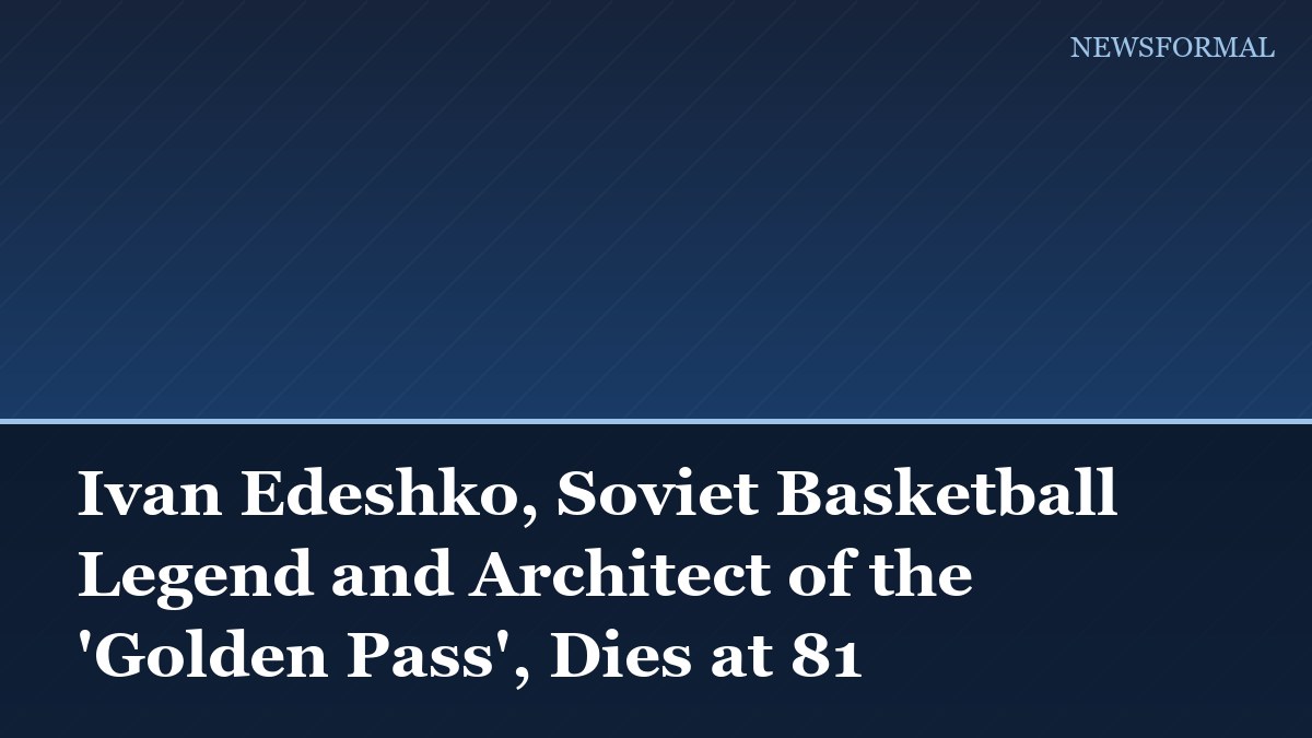 Ivan Edeshko, Soviet Basketball Legend and Architect of the 'Golden Pass', Dies at 81