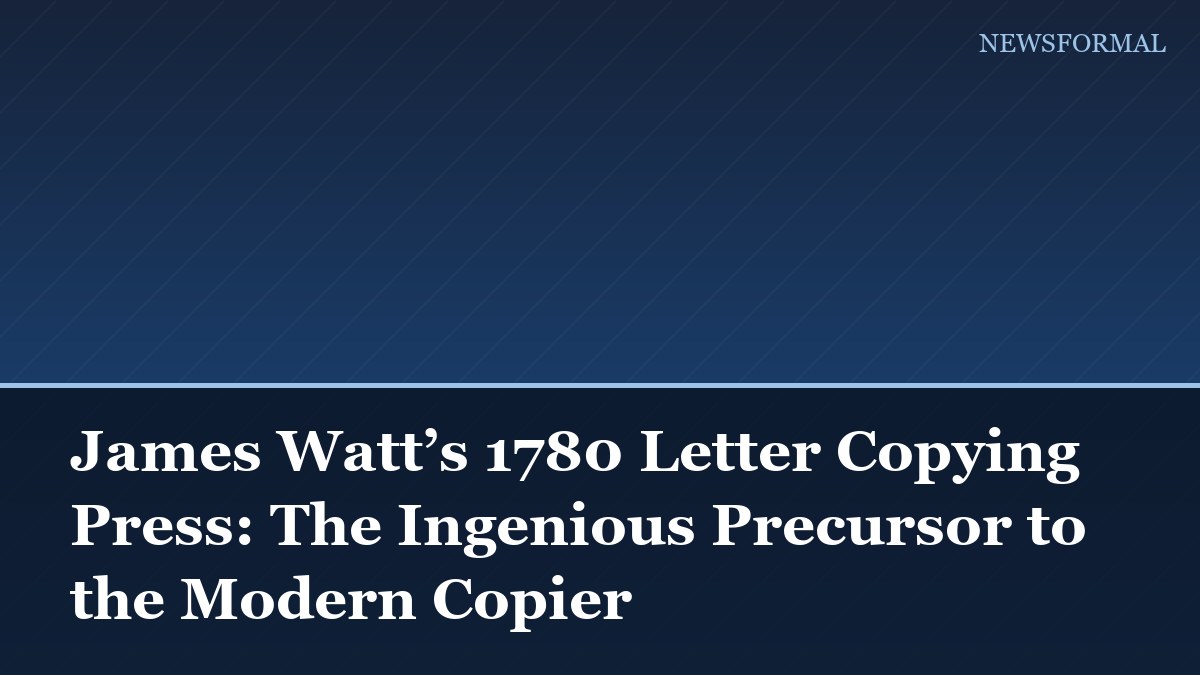 James Watt’s 1780 Letter Copying Press: The Ingenious Precursor to the Modern Copier