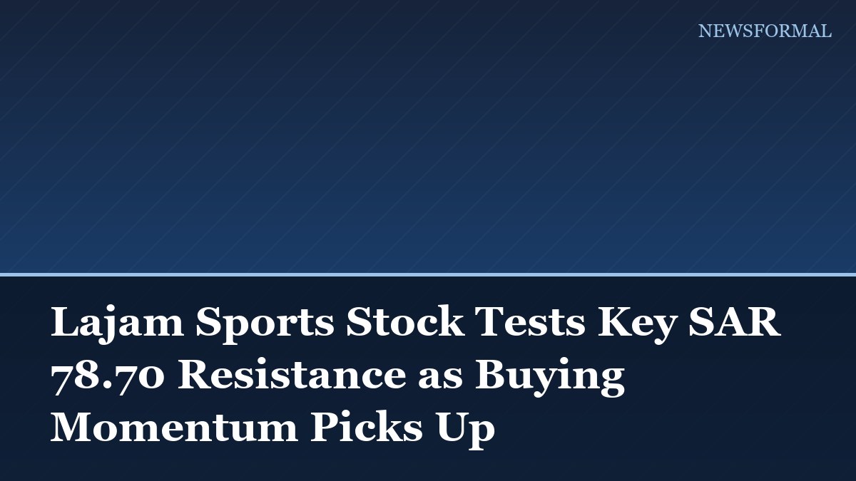 Lajam Sports Stock Tests Key SAR 78.70 Resistance as Buying Momentum Picks Up