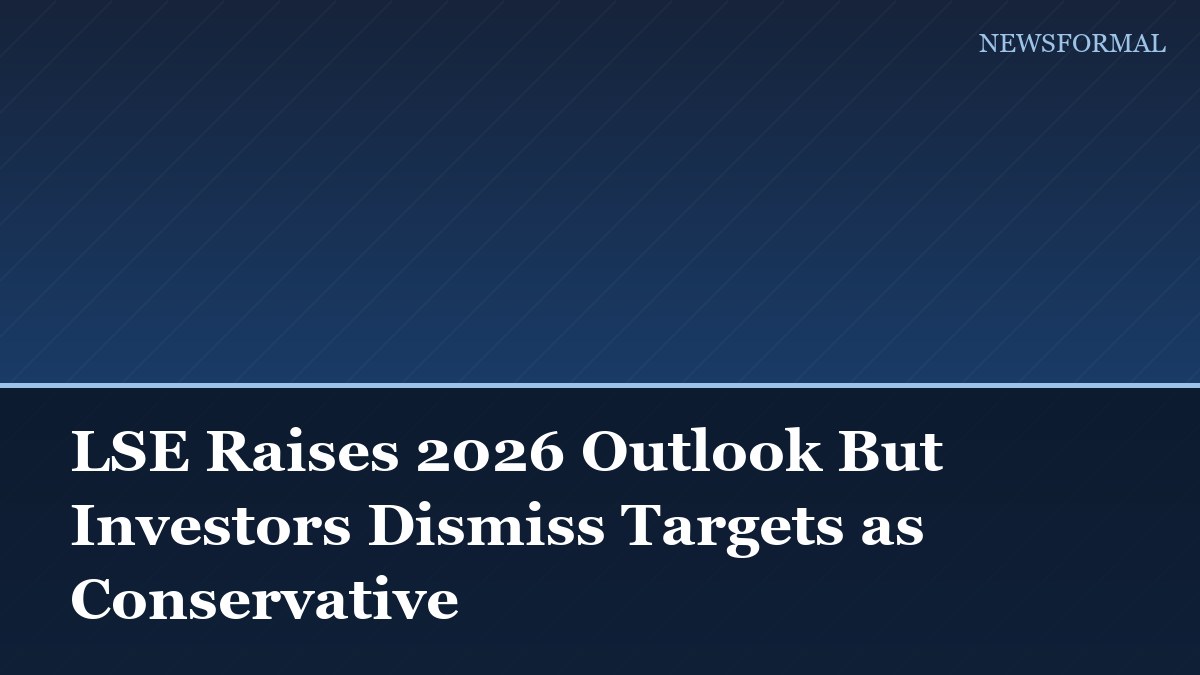LSE Raises 2026 Outlook But Investors Dismiss Targets as Conservative