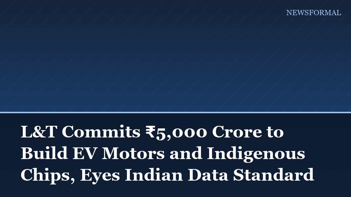 L&T Commits ₹5,000 Crore to Build EV Motors and Indigenous Chips, Eyes Indian Data Standard