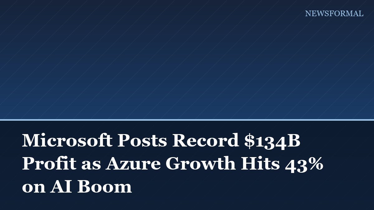 Microsoft Posts Record $134B Profit as Azure Growth Hits 43% on AI Boom