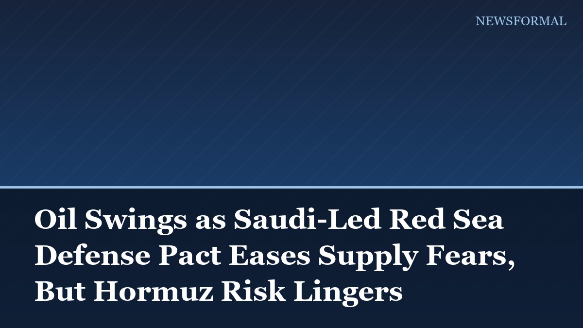 Oil Swings as Saudi-Led Red Sea Defense Pact Eases Supply Fears, But Hormuz Risk Lingers