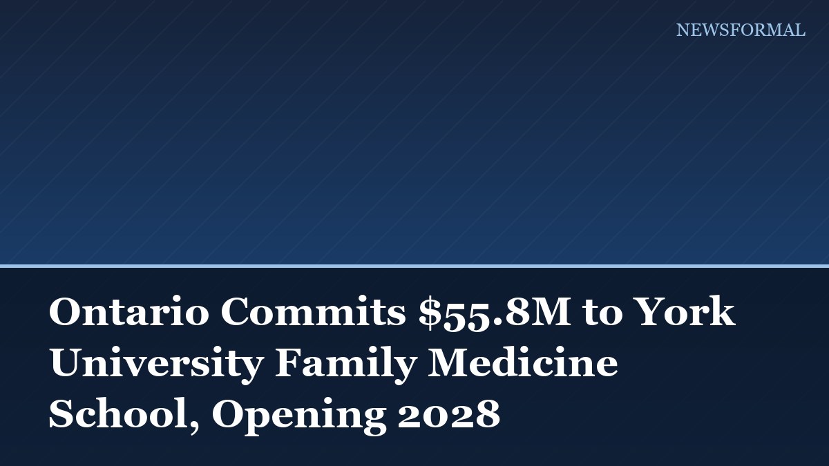 Ontario Commits $55.8M to York University Family Medicine School, Opening 2028