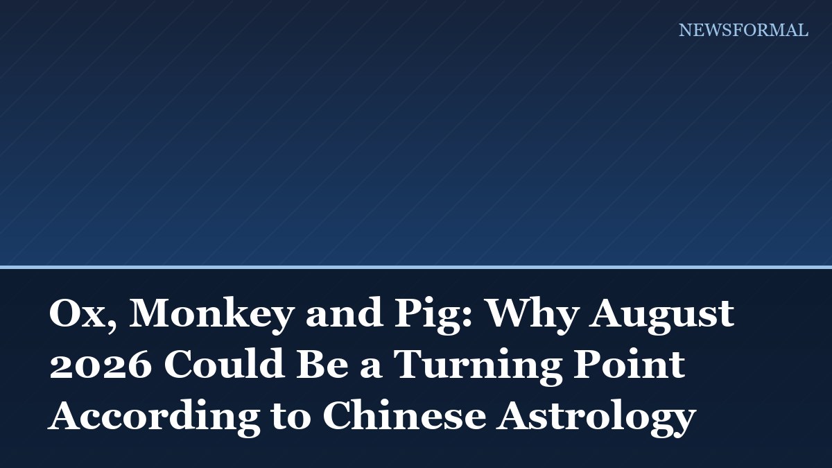 Ox, Monkey and Pig: Why August 2026 Could Be a Turning Point According to Chinese Astrology