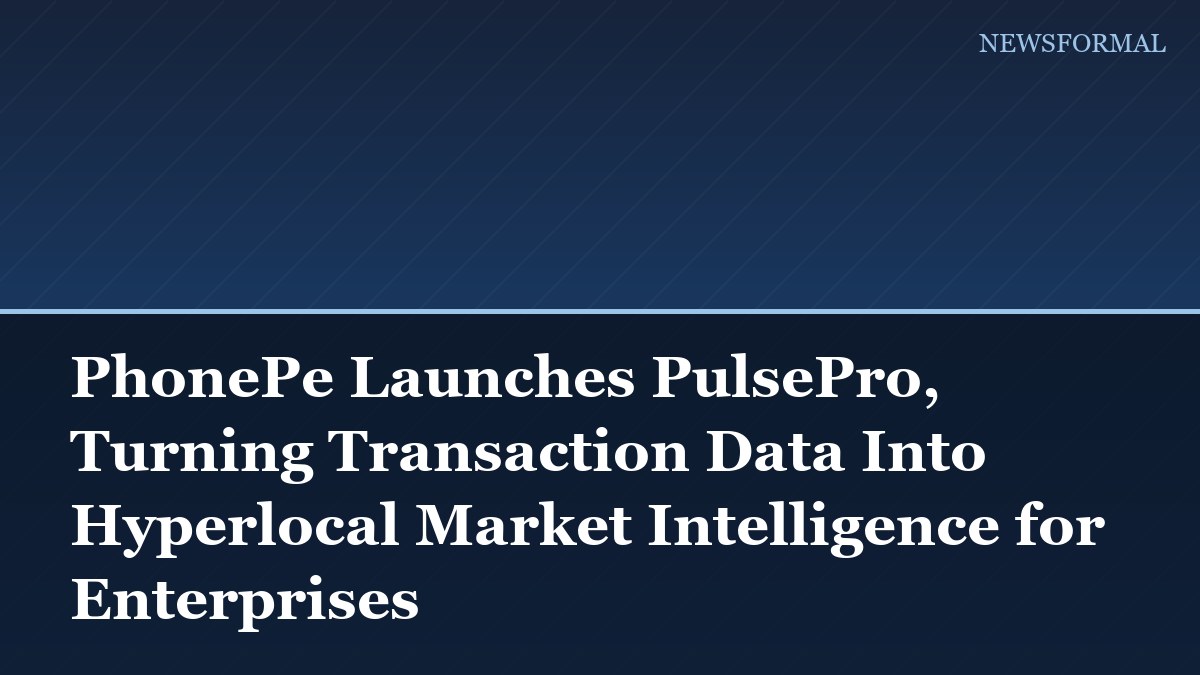 PhonePe Launches PulsePro, Turning Transaction Data Into Hyperlocal Market Intelligence for Enterprises