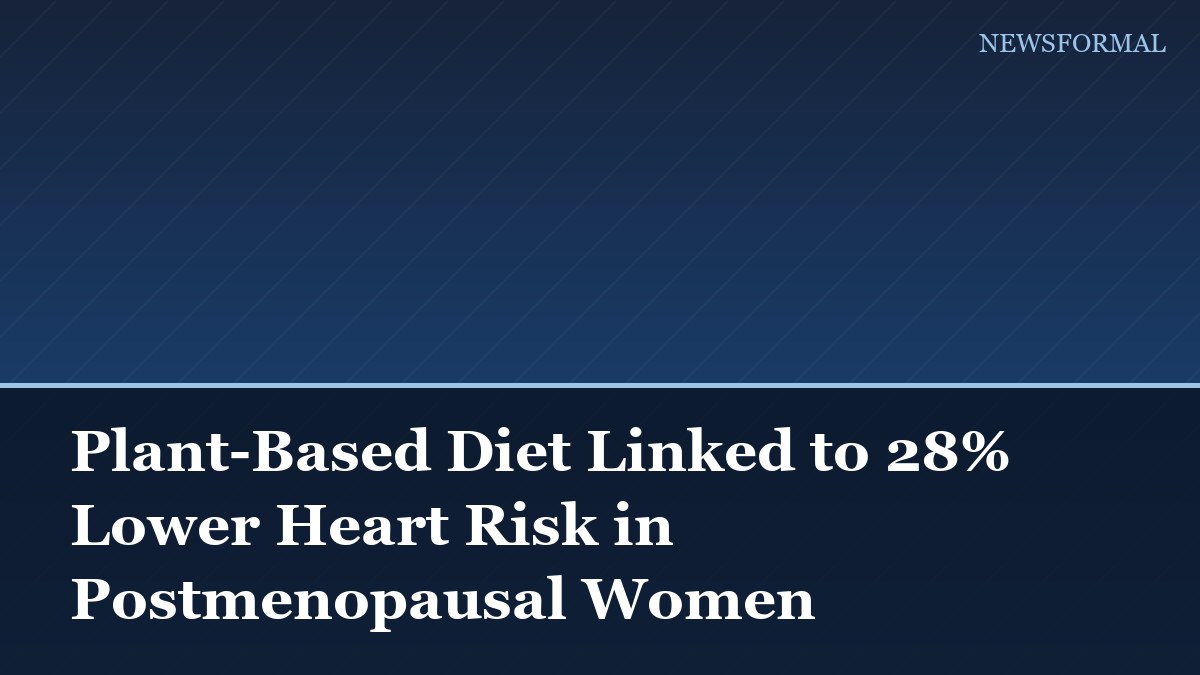 Plant-Based Diet Linked to 28% Lower Heart Risk in Postmenopausal Women
