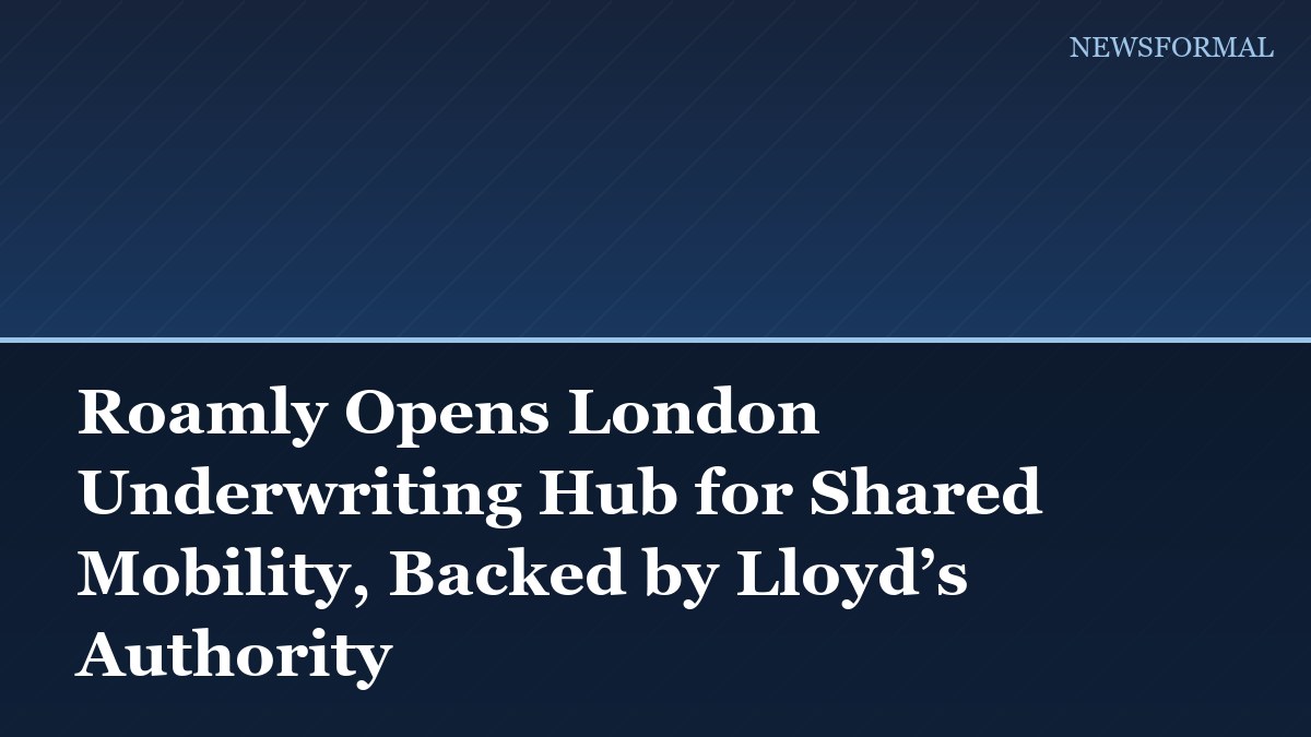 Roamly Opens London Underwriting Hub for Shared Mobility, Backed by Lloyd’s Authority