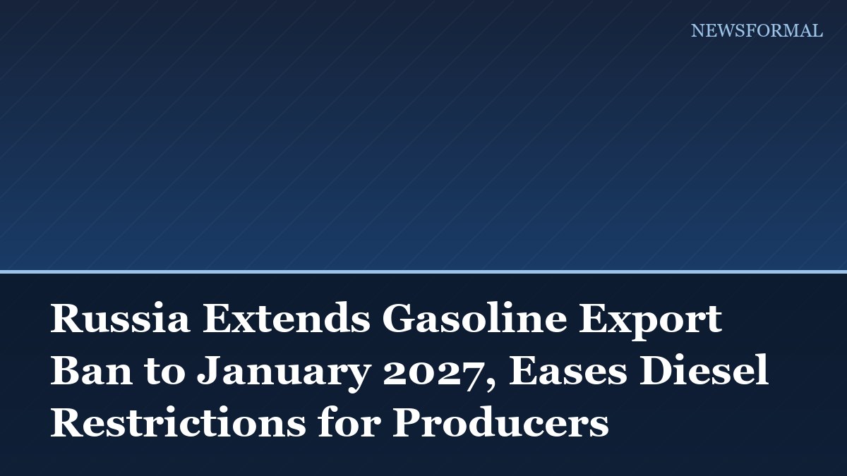 Russia Extends Gasoline Export Ban to January 2027, Eases Diesel Restrictions for Producers