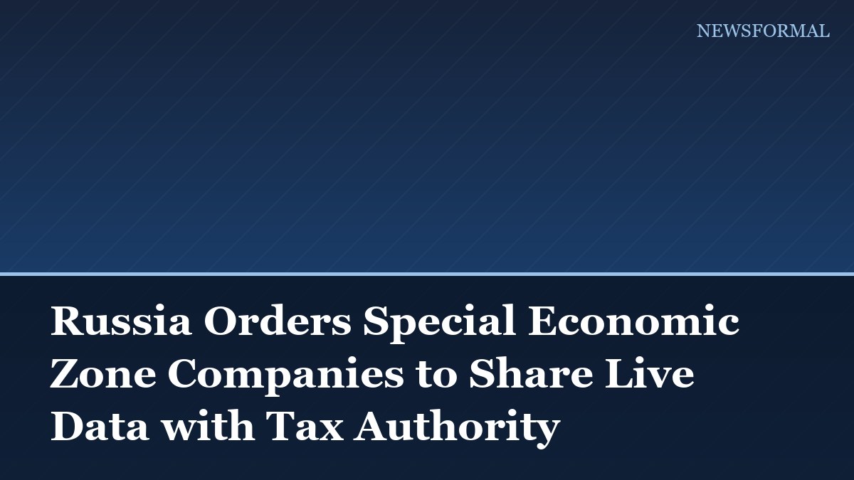Russia Orders Special Economic Zone Companies to Share Live Data with Tax Authority