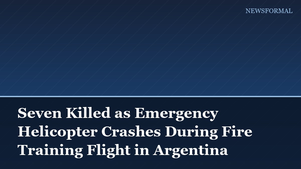 Seven Killed as Emergency Helicopter Crashes During Fire Training Flight in Argentina