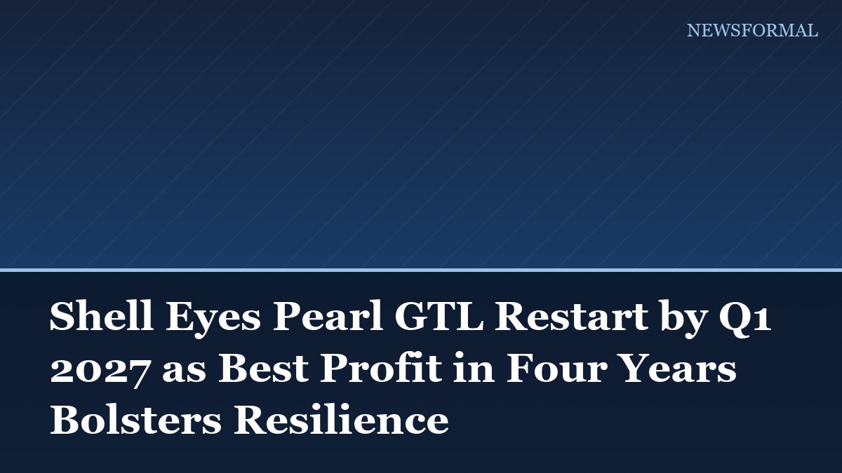 Shell Eyes Pearl GTL Restart by Q1 2027 as Best Profit in Four Years Bolsters Resilience