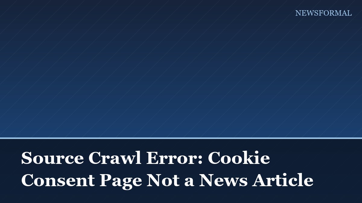 Source Crawl Error: Cookie Consent Page Not a News Article