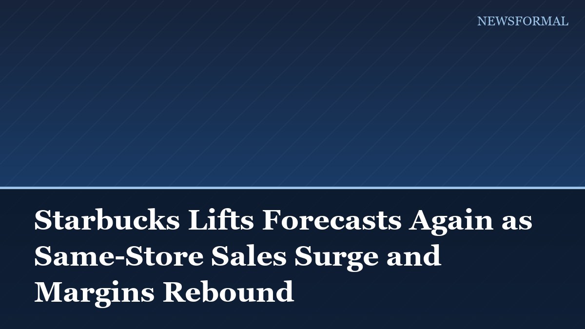 Starbucks Lifts Forecasts Again as Same-Store Sales Surge and Margins Rebound