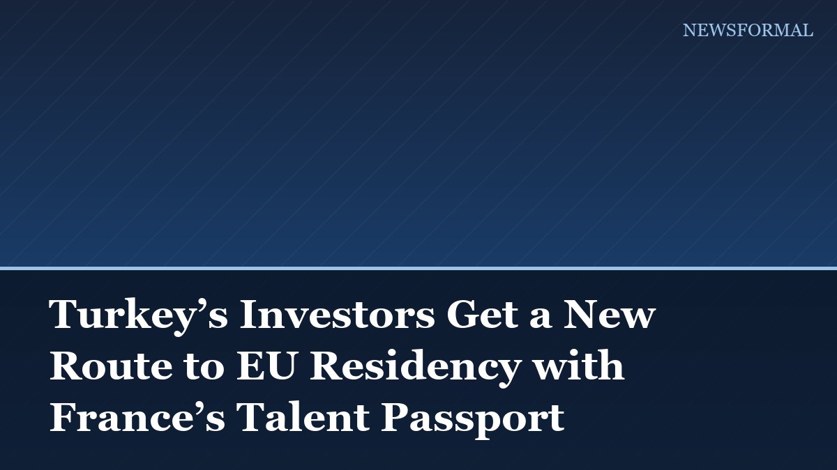 Turkey’s Investors Get a New Route to EU Residency with France’s Talent Passport