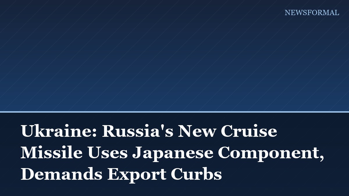 Ukraine: Russia's New Cruise Missile Uses Japanese Component, Demands Export Curbs