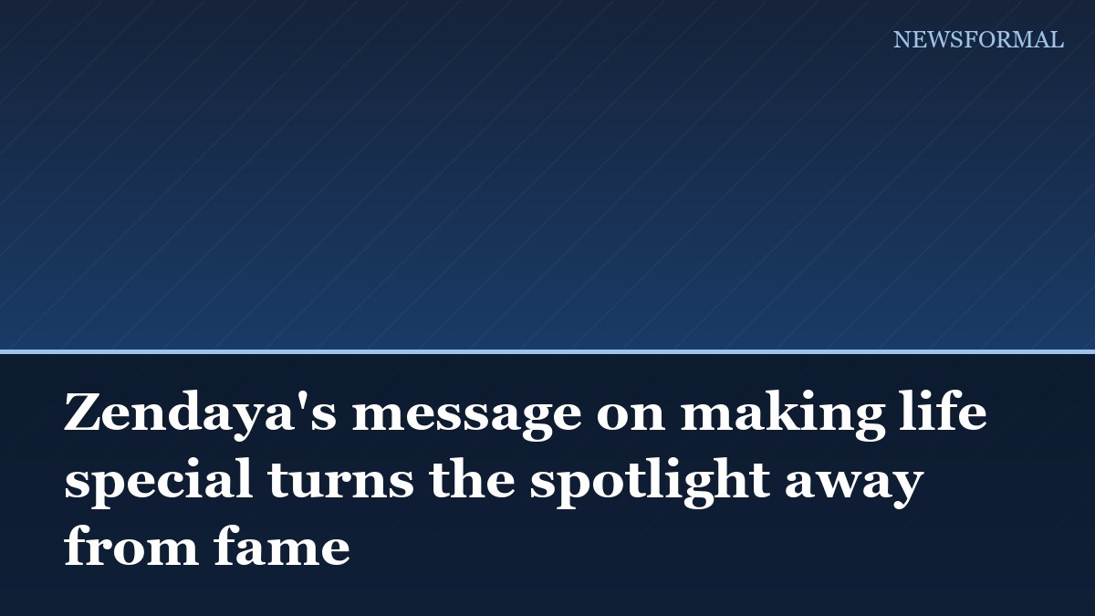Zendaya's message on making life special turns the spotlight away from fame
