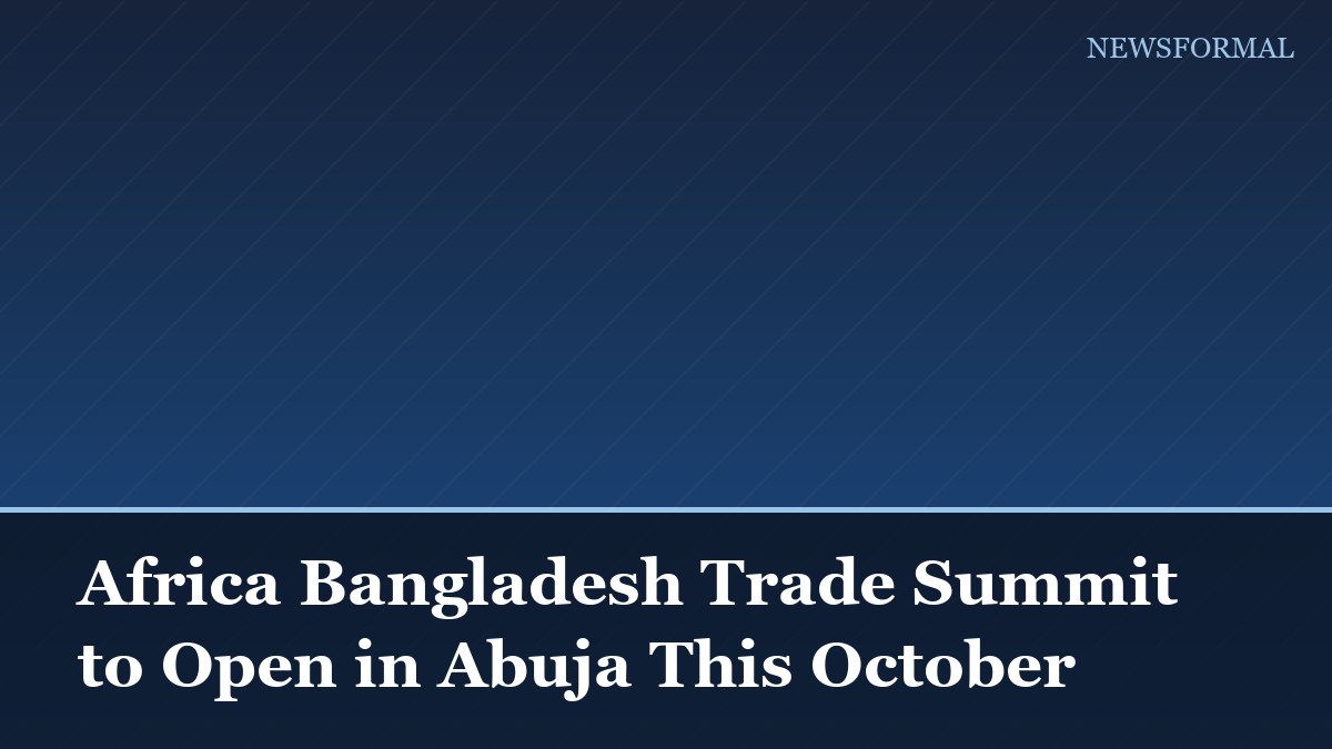 Africa Bangladesh Trade Summit to Open in Abuja This October