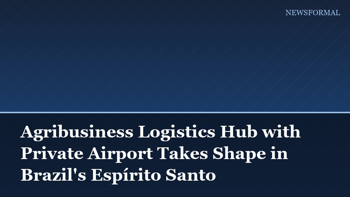 Agribusiness Logistics Hub with Private Airport Takes Shape in Brazil's Espírito Santo