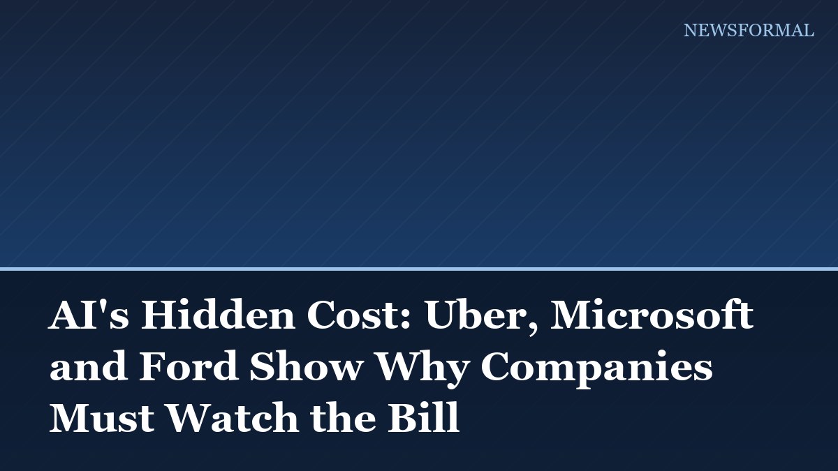 AI's Hidden Cost: Uber, Microsoft and Ford Show Why Companies Must Watch the Bill