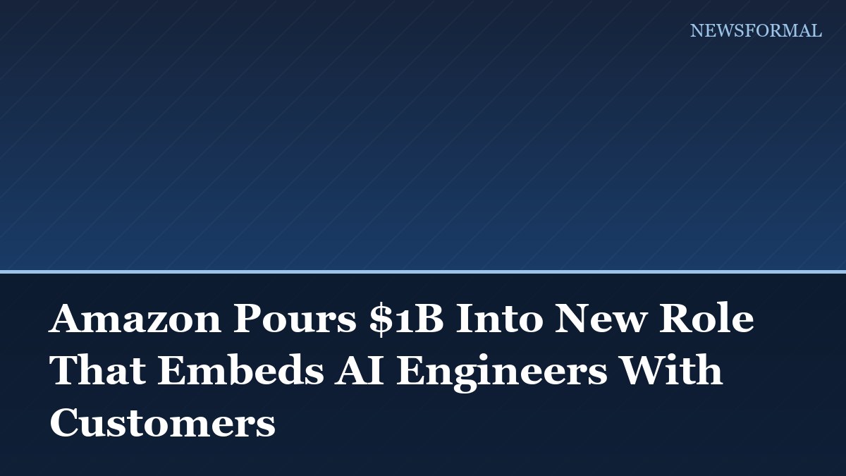 Amazon Pours $1B Into New Role That Embeds AI Engineers With Customers