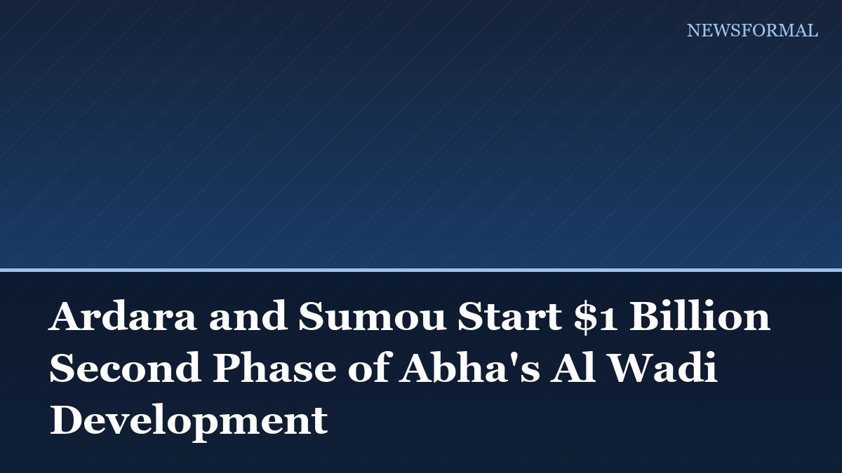 Ardara and Sumou Start $1 Billion Second Phase of Abha's Al Wadi Development