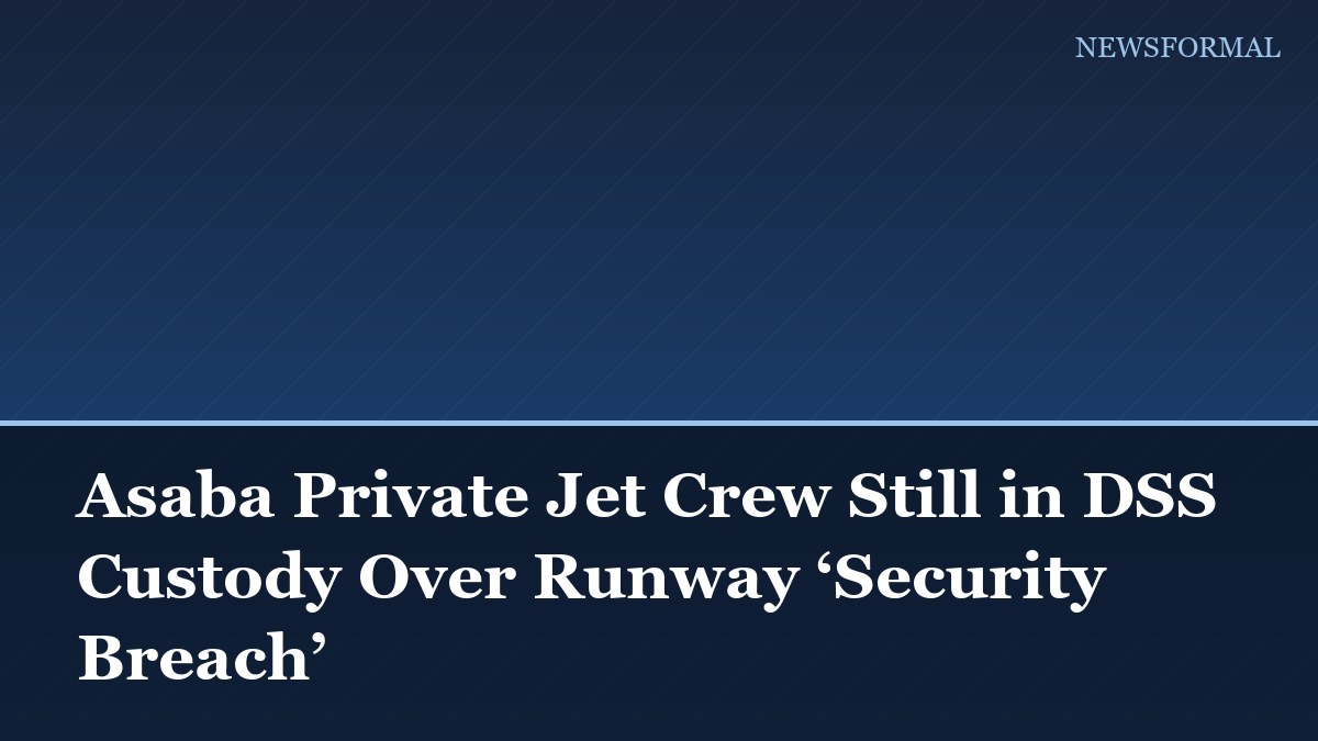 Asaba Private Jet Crew Still in DSS Custody Over Runway ‘Security Breach’