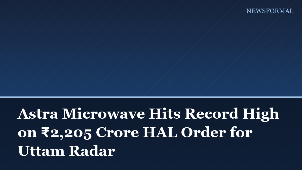 Astra Microwave Hits Record High on ₹2,205 Crore HAL Order for Uttam Radar