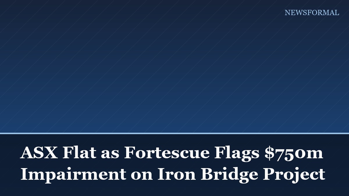 ASX Flat as Fortescue Flags $750m Impairment on Iron Bridge Project