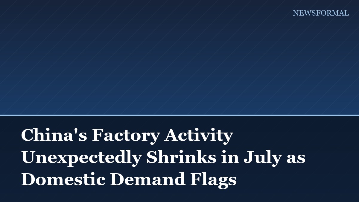 China's Factory Activity Unexpectedly Shrinks in July as Domestic Demand Flags