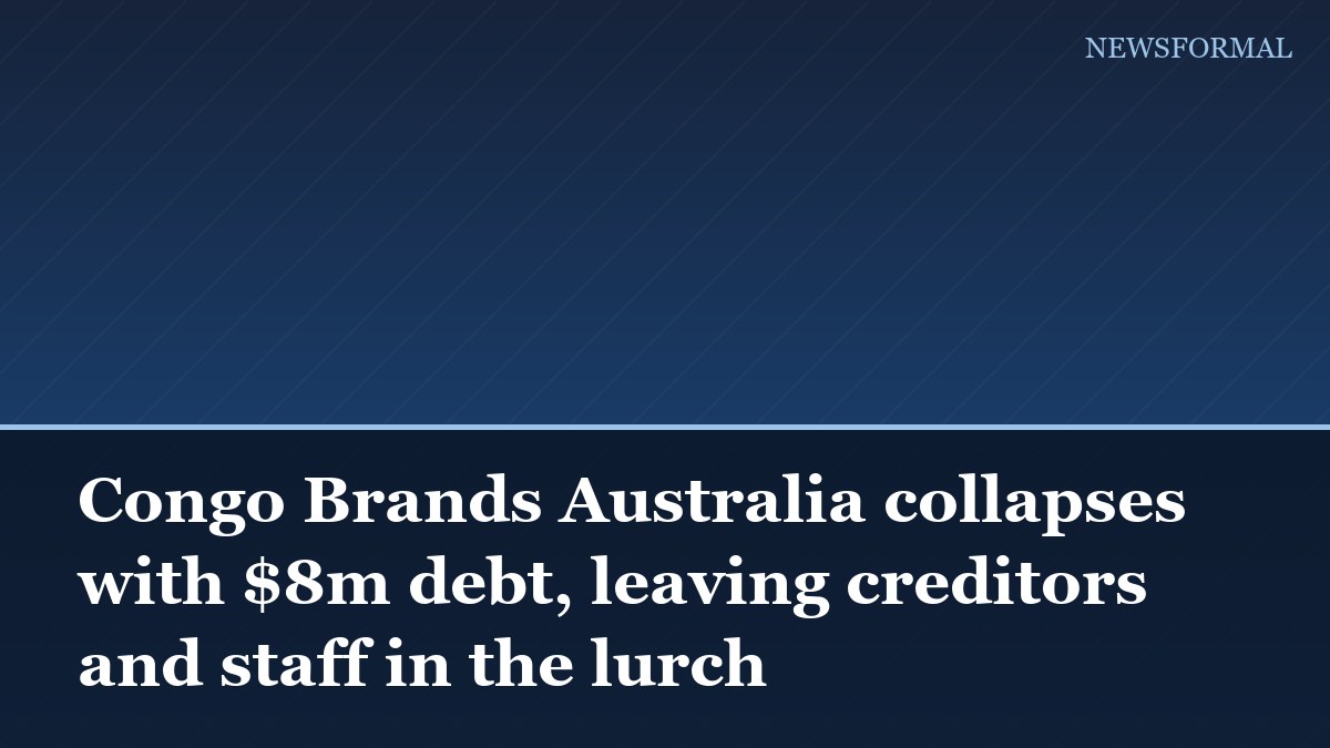 Congo Brands Australia collapses with $8m debt, leaving creditors and staff in the lurch